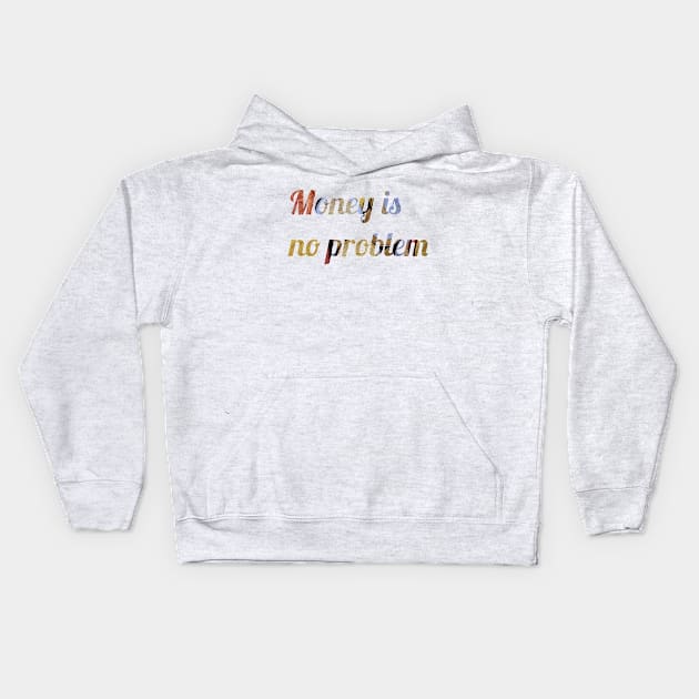 Money is no problem Kids Hoodie by FromBerlinGift